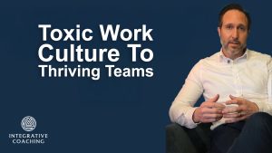 Toxic Work Culture to Thriving Teams copy Integrative Coaching Articles